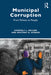 Municipal Corruption: From Policies to People by Kimberly L. Nelson