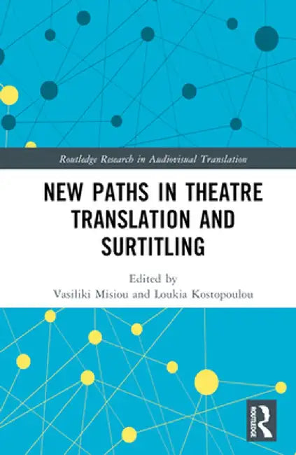 New Paths in Theatre Translation and Surtitling by Vasiliki Misiou