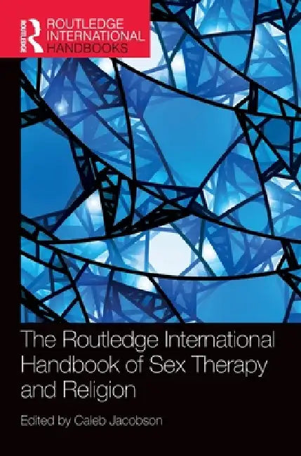 The Routledge International Handbook of Sex Therapy and Religion by Caleb Jacobson