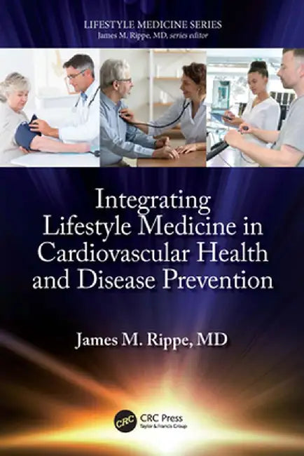 Integrating Lifestyle Medicine in Cardiovascular Health and Disease Prevention by James M. Rippe