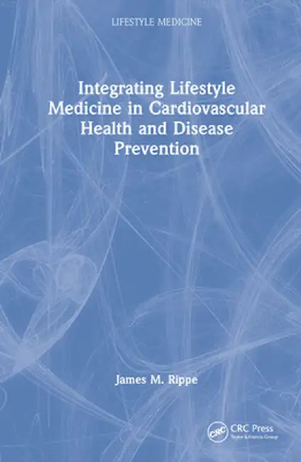 Integrating Lifestyle Medicine in Cardiovascular Health and Disease Prevention by James M. Rippe