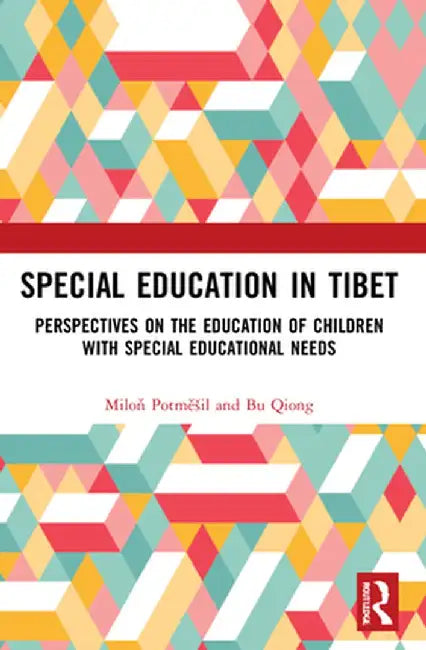Special Education in Tibet: Perspectives on the Education of Children with Special Educational Needs by Milon Potmešil
