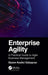 Enterprise Agility: A Practical Guide to Agile Business Management by Gizem Ozbayrac
