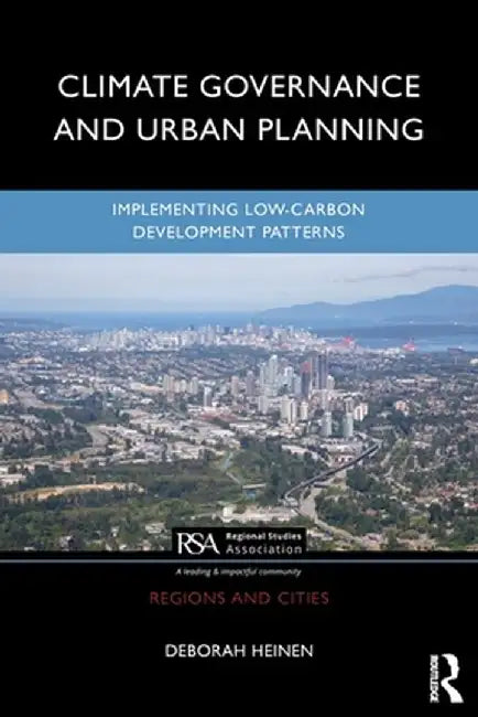 Climate Governance and Urban Planning: Implementing Low-Carbon Development Patterns by Deborah Heinen
