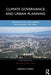 Climate Governance and Urban Planning: Implementing Low-Carbon Development Patterns by Deborah Heinen