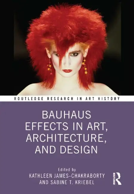 Bauhaus Effects in Art, Architecture, and Design by Kathle James-Chakraborty