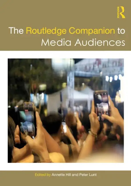 The Routledge Companion to Media Audiences by Annette Hill