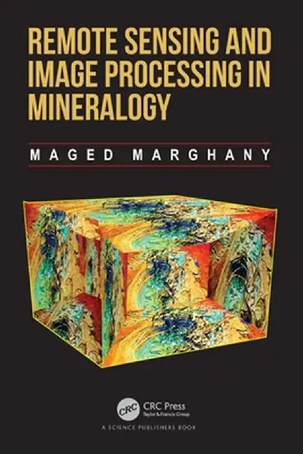 Remote Sensing and Image Processing in Mineralogy by Maged Marghany