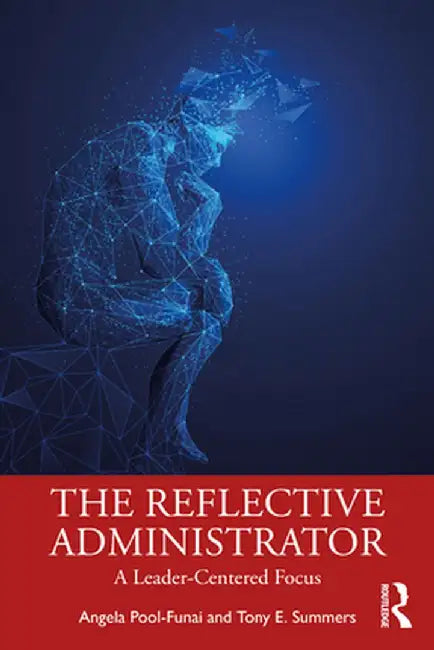 The Reflective Administrator: A Leader-Centered Focus by Angela Pool-Funai