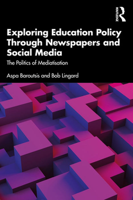 Exploring Education Policy Through Newspapers and Social Media by Baroutsis, Aspa
