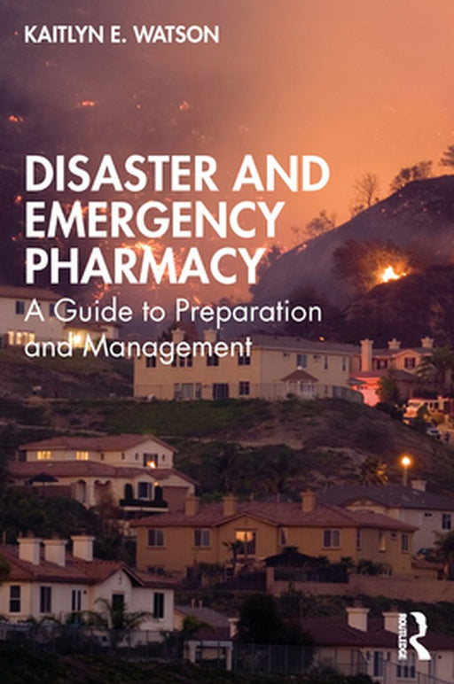 Disaster and Emergency Pharmacy by Watson, Kaitlyn E.