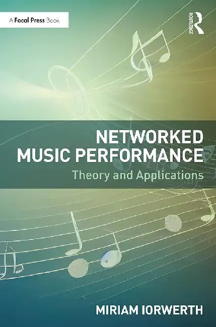 Networked Music Performance: Theory and Applications by Iorwerth, Miriam