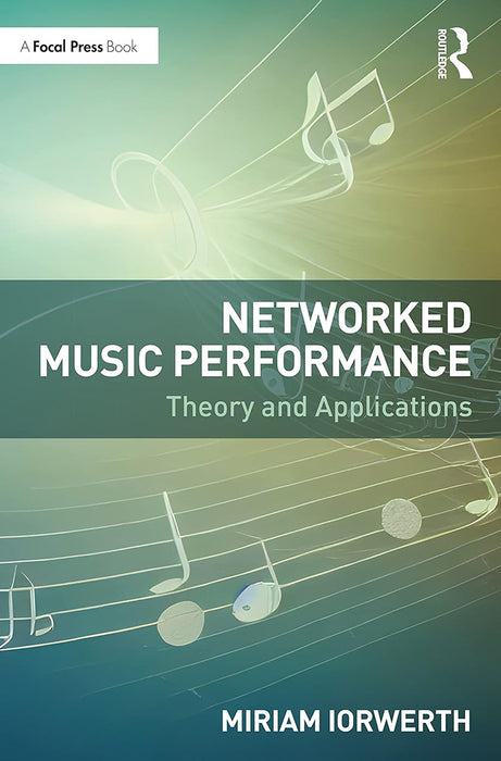 Networked Music Performance: Theory and Applications by Iorwerth/Miriam