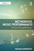 Networked Music Performance: Theory and Applications by Iorwerth, Miriam