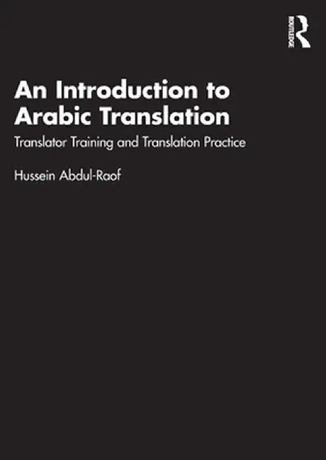 An Introduction to Arabic Translation: Translator Training and Translation Practice by Abdul-Raof