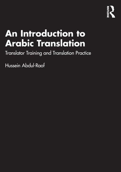 An Introduction to Arabic Translation: Translator Training and Translation Practice by Abdul-Raof