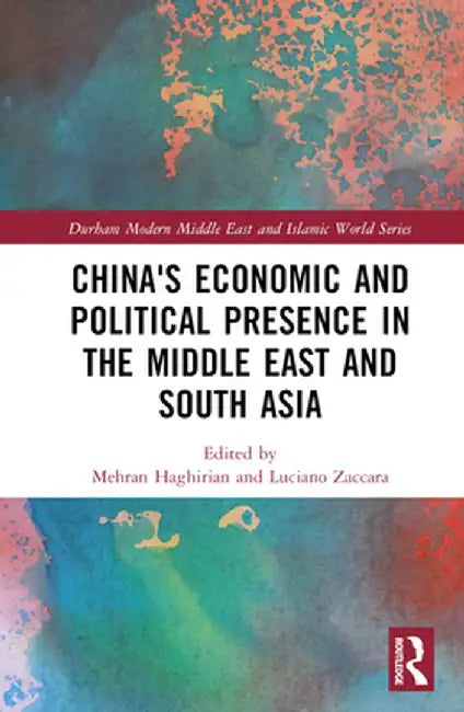 China's Economic and Political Presence in the Middle East and South Asia by Mehran Haghirian
