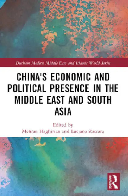 China's Economic and Political Presence in the Middle East and South Asia by Mehran Haghirian