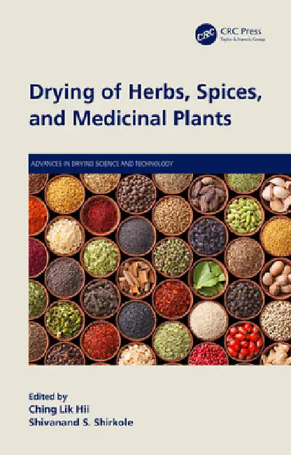 Drying of Herbs, Spices, and Medicinal Plants by Ching Lik Hii