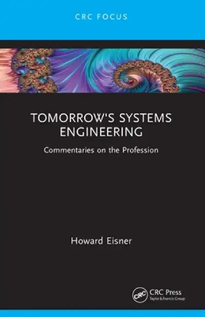 Tomorrow's Systems Engineering: Commentaries on the Profession by Howard Eisner