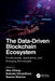 The Data-Driven Blockchain Ecosystem: Fundamentals, Applications, and Emerging Technologies by Alex Khang
