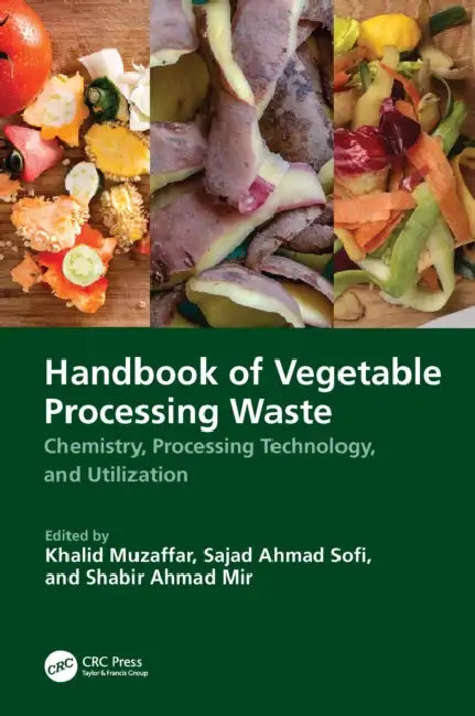 Handbook of Vegetable Processing Waste: Chemistry, Processing Technology, and Utilization by Khalid Muzaffar