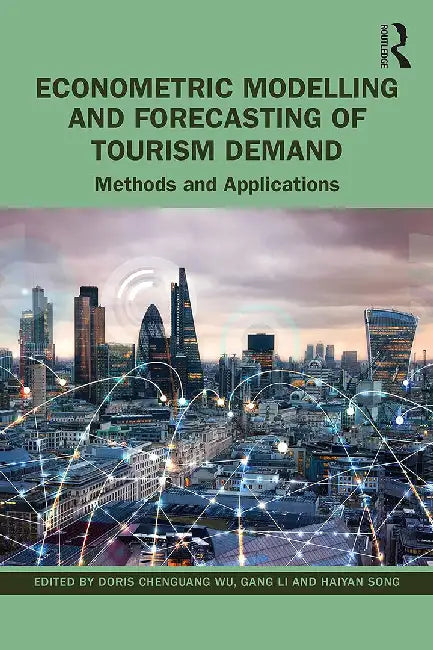 Econometric Modelling and Forecasting of Tourism Demand: Methods and Applications by Chenguang Wu Doris