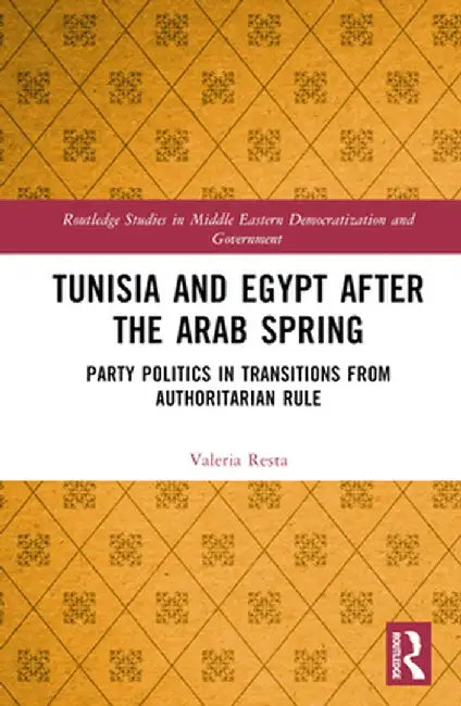 Tunisia and Egypt After the Arab Spring: Party Politics in Transitions from Authoritarian Rule by Valeria Resta