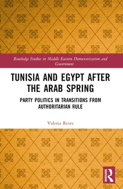 Tunisia and Egypt after the Arab Spring: Party Politics in Transitions from Authoritarian Rule by Valeria Resta
