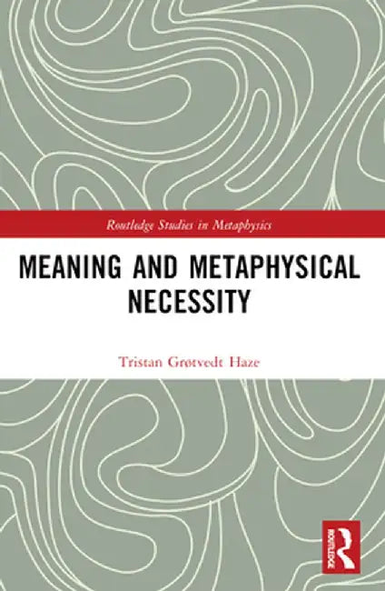 Meaning and Metaphysical Necessity by Tristan Grøtvedt Haze