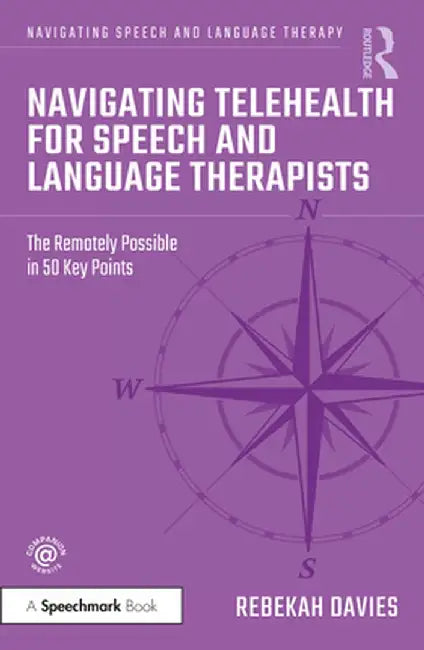 Navigating Telehealth for Speech and Language Therapists: The Remotely Possible in 50 Key Points by Rebekah Davies