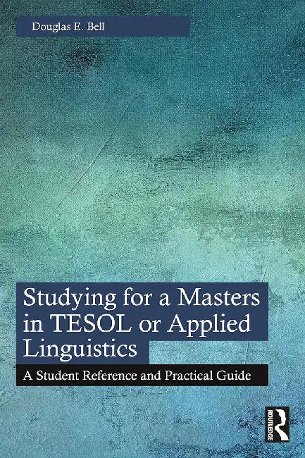 Studying for a Masters in TESOL or Applied Linguistics by Bell, Douglas E.
