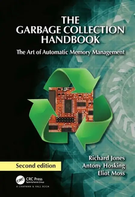 The Garbage Collection Handbook: The Art of Automatic Memory Management by Richard Jones