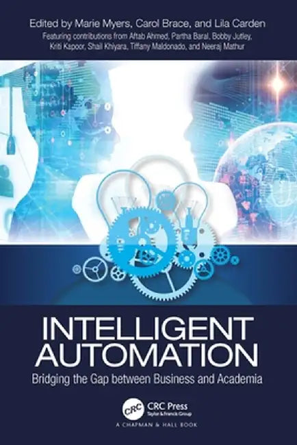 Intelligent Automation: Bridging the Gap Between Business and Academia by Marie Myers