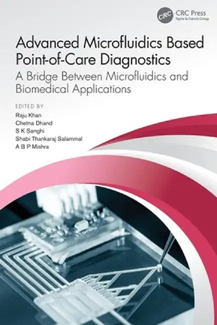 Advanced Microfluidics Based Point-Of-Care Diagnostics: A Bridge Between Microfluidics and Biomedical Applications by Raju Khan