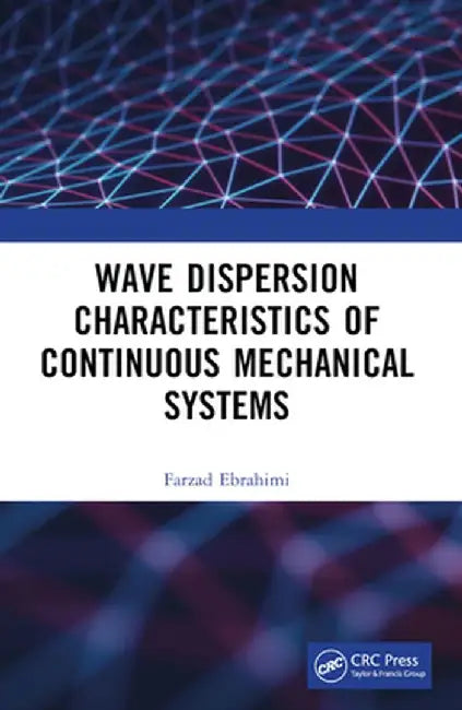Wave Dispersion Characteristics of Continuous Mechanical Systems by Farzad Ebrahimi