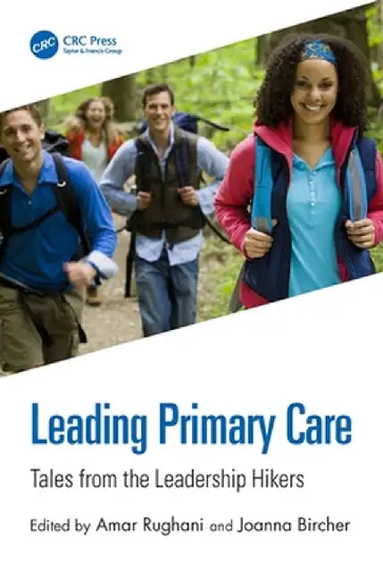 Leading Primary Care: Tales from the Leadership Hikers by Amar Rughani