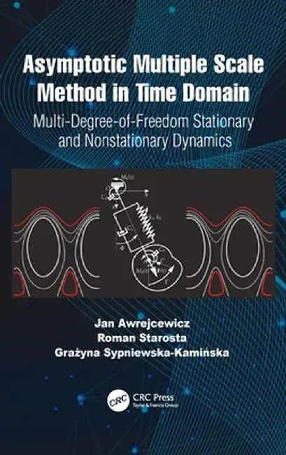 Asymptotic Multiple Scale Method in Time Domain: Multi-Degree-of-Freedom Stationary and Nonstationary Dynamics by Jan Awrejcewicz