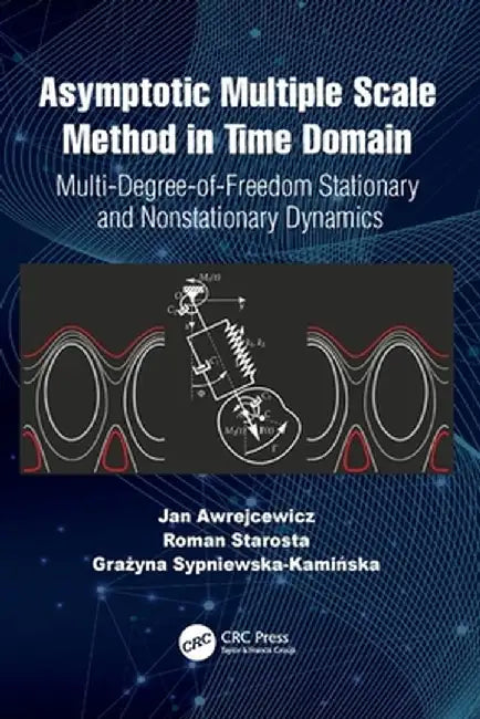 Asymptotic Multiple Scale Method in Time Domain: Multi-Degree-of-Freedom Stationary and Nonstationary Dynamics by Jan Awrejcewicz