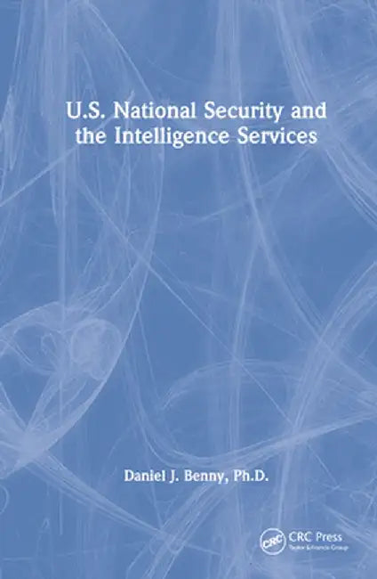 U.S. National Security and the Intelligence Services by Daniel J. Benny