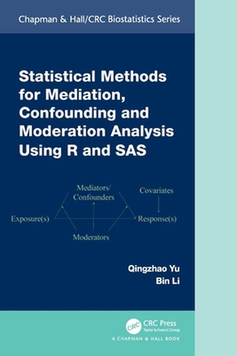 Statistical Methods for Mediation, Confounding and Moderation Analysis Using R and SAS by Qingzhao Yu