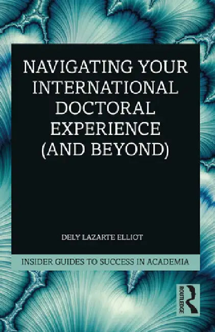Navigating Your International Doctoral Experience (and Beyond) by Dely Lazarte Elliot