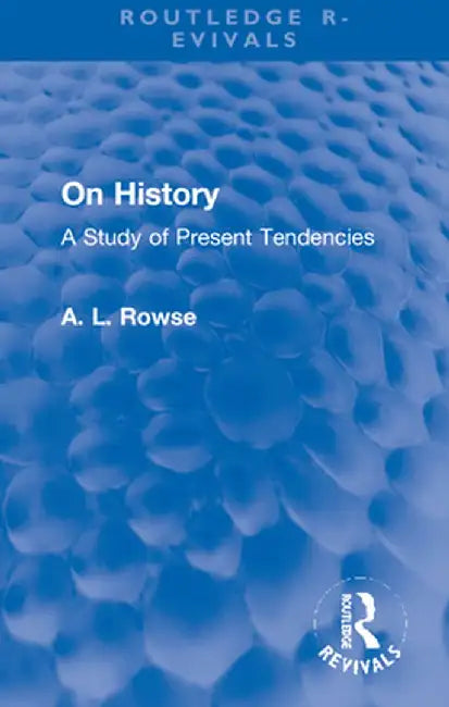 On History: A Study of Present Tendencies by A. L. Rowse