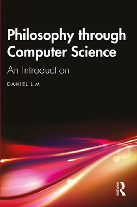 Philosophy through Computer Science by Lim, Daniel