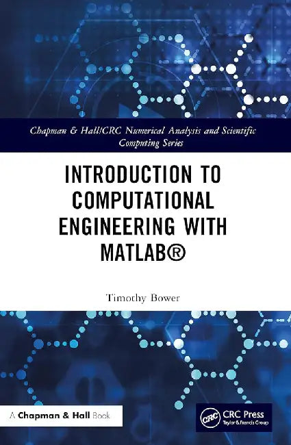 Introduction to Computational Engineering with MATLAB® by Bower, Timothy
