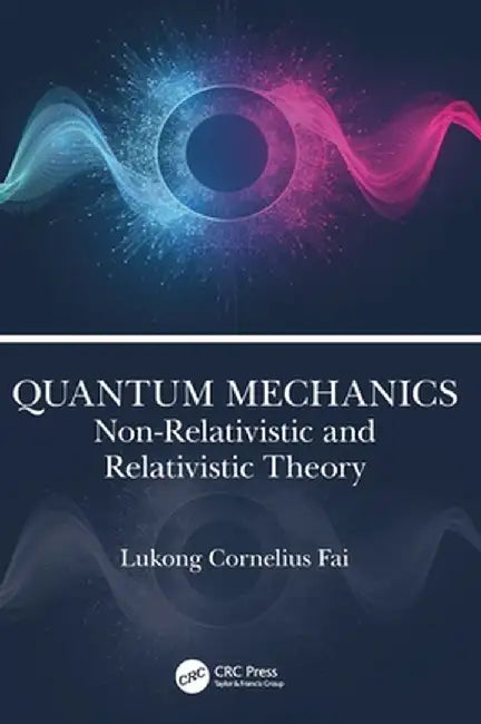 Quantum Mechanics: Non-Relativistic and Relativistic Theory by Lukong Cornelius Fai