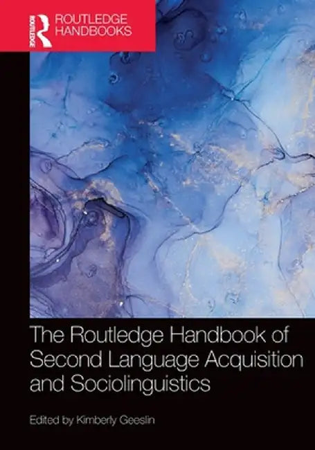 The Routledge Handbook of Second Language Acquisition and Sociolinguistics by Kimberly Geeslin