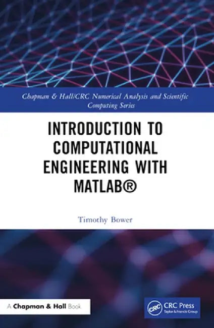 Introduction to Computational Engineering with Matlab(r) by Timothy Bower