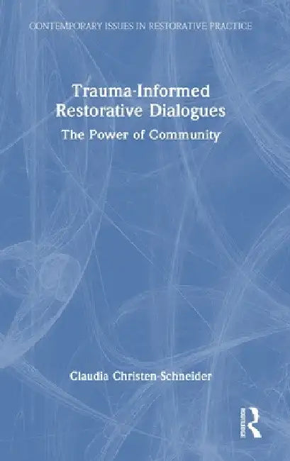 Trauma-Informed Restorative Dialogues: The Power of Community by Claudia Christen-Schneider