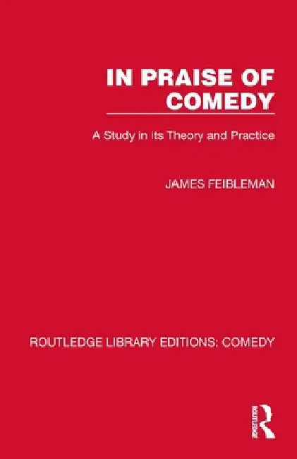 In Praise of Comedy: A Study in its Theory and Practice by James Feibleman